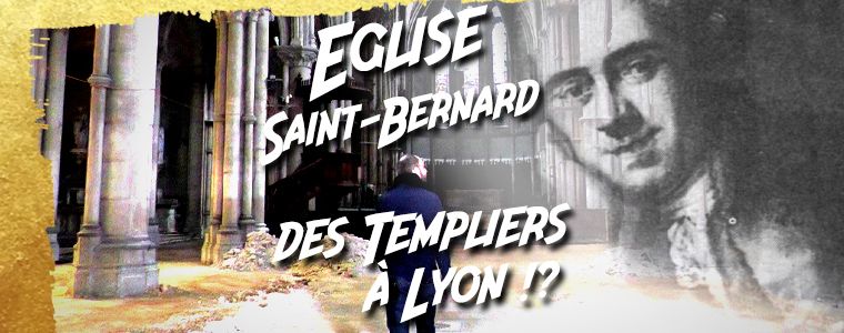 l'Eglise Saint-Bernard, Des Templiers à Lyon ?!
