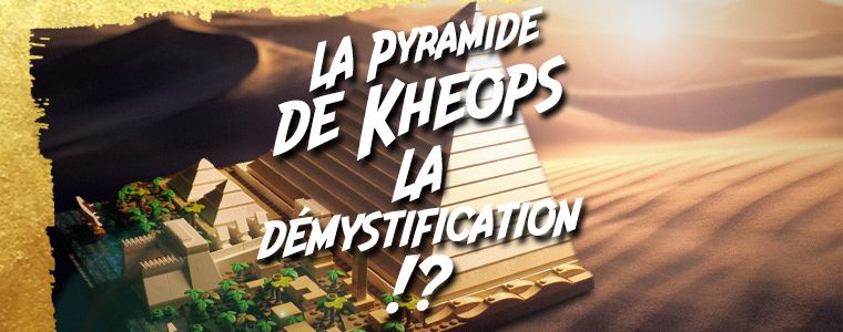 La pyramide de Kheops, la démystification !?